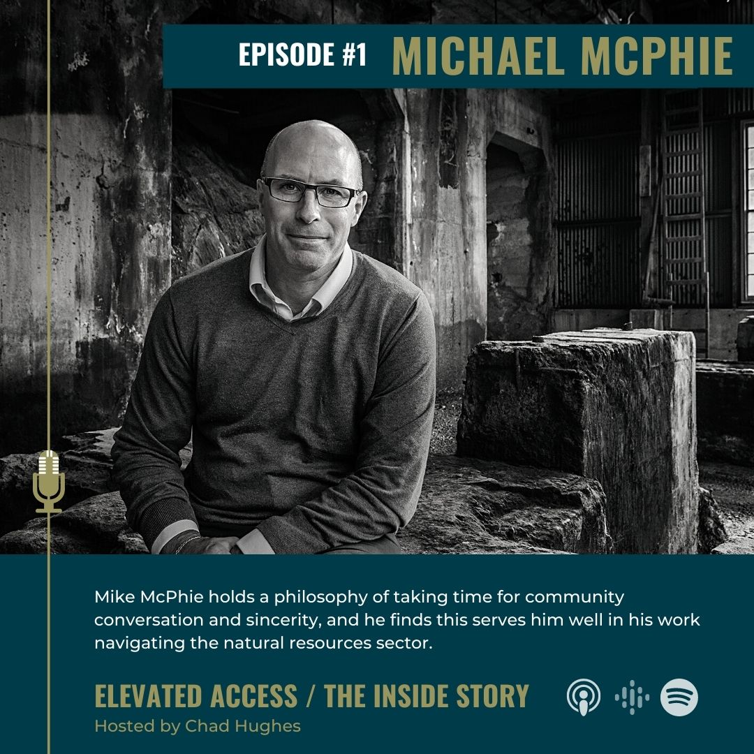 E1 Michael McPhie holds a philosophy of taking time for conversation and sincerity; he finds this serves him well in his work navigating the natural resources sector. With over two decades of experience, Mike shares what he’s learned from success and failure in his career.